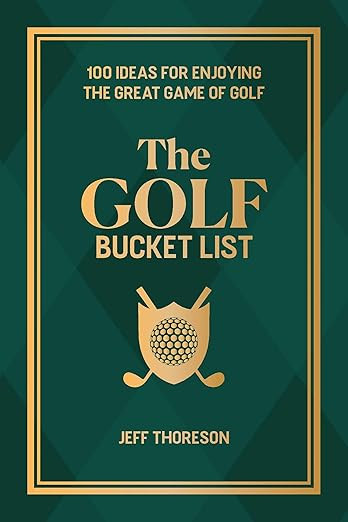 The Golf Bucket List: 100 Ideas for Enjoying the Great Game of Golf      Hardcover – June 11, 2... | Amazon (US)