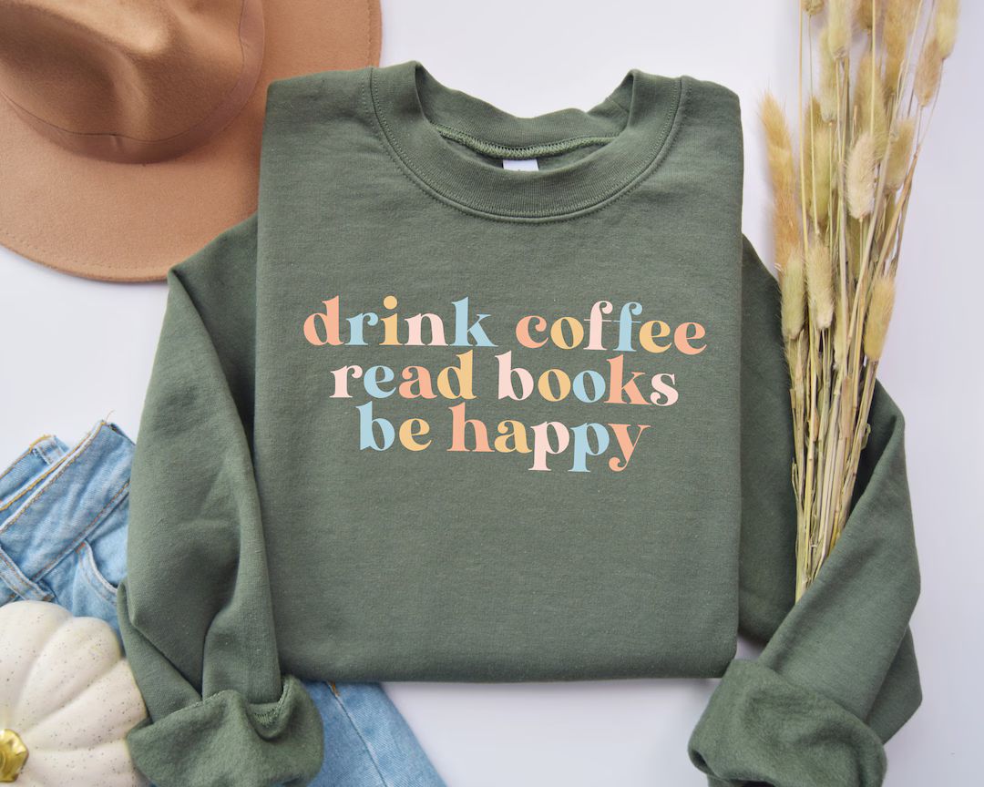 Drink Coffee Read Books Be Happy Crewneck Sweatshirt, Coffee Sweatshirt, Coffee Lover, Book Lover... | Etsy (US)
