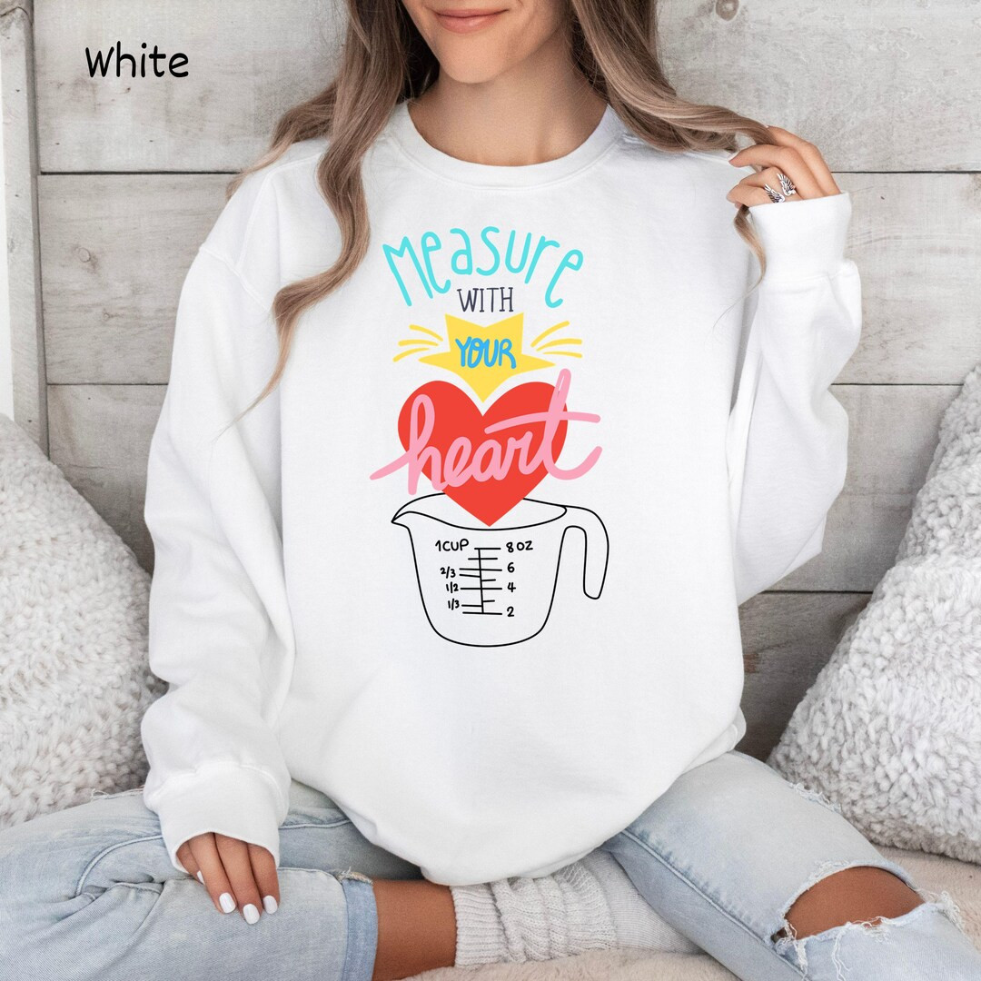 Measure With Your Heart Sweatshirt, Cooking Gift, Oversized Comfy Sweatshirt, Kitchen Apparel, Co... | Etsy (US)