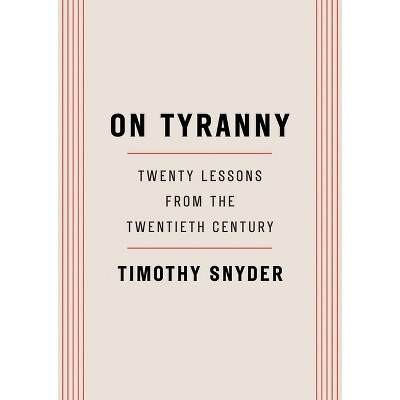 On Tyranny : Twenty Lessons From The Twentieth Century - By Timothy Snyder ( Paperback ) | Target