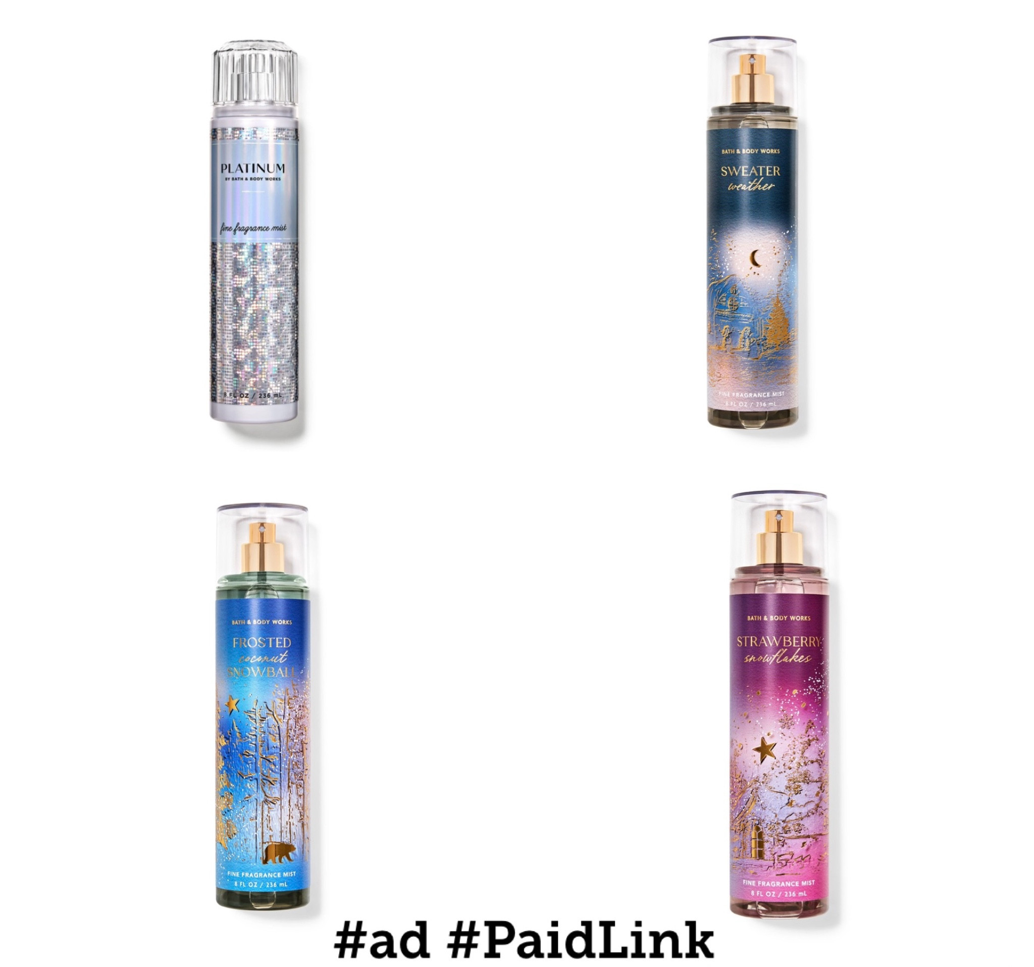  #ad #PaidLink Have you smelled the NEW Platinum Fine Fragrance Mist at Bath & Body Works? It’s my new favorite! I tried it in store & had to grab it right away! I included some other scents that are perfect for Fall too! Save 15% on $250 when you apply FIERCE15! Now through 10/29*

Platinum: https://rstyle.me/+SIn1XAxHgHa_dvsKEtVw4A

Sweater Weather: https://rstyle.me/+llfSjTlZNO7RCzfjHzZKKA

Strawberry Snowflakes: https://rstyle.me/+1e6xbfHB6LRYLh8oNzrQ1g

Frosted Coconut Snowball: https://rstyle.me/+LbXRM7Nba4UF2FPRh4Vlkw


#liketkit #LTKFallSale 
@shop.ltk #ad @BathandBodyWorks

*Online Only! - 15% off any purchase up to $250 on October 24, 2024 at 6:00 AM ET to October 29, 2024 at 5:59 AM ET.

Valid on http://www.bathandbodyworks.com. To
 redeem, add any merchandise to cart and enter promotion code FIERCE15 at checkout. Will only apply to first $250 of an order. Cannot be combined with other offers, except in BBW’s sole discretion. Discount will be applied to merchandise subtotal after all
 other discounts have been applied. Sales tax, shipping and handling, gift cards, and previous purchases do not qualify toward offer. Not redeemable for cash or gift cards. Not valid toward previous purchases or on product purchased through third parties (including,
 but not limited to, Instacart & TikTok). Subject to adjustment due to returns, cancellations and exchanges. Refer to the return policy for more information. No rain checks issued. Other restrictions may apply. Subject to change without notice.

#LTKGiftGuide #LTKBeauty #LTKParties #LTKSeasonal