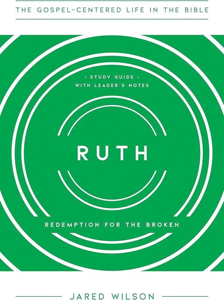Ruth: Redemption for the Broken, Study Guide with Leader's Notes (The Gospel-Centered Life in the... | Amazon (US)