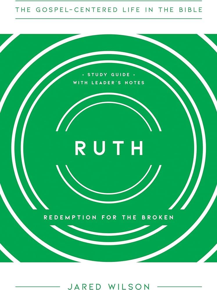 Ruth: Redemption for the Broken, Study Guide with Leader's Notes (The Gospel-Centered Life in the... | Amazon (US)