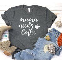 Mom Shirt-Shirt With Saying-Coffee Lover-Funny Shirt For Mom-Mama Needs Coffee T Shirt-Weekend Tee-U | Etsy (US)