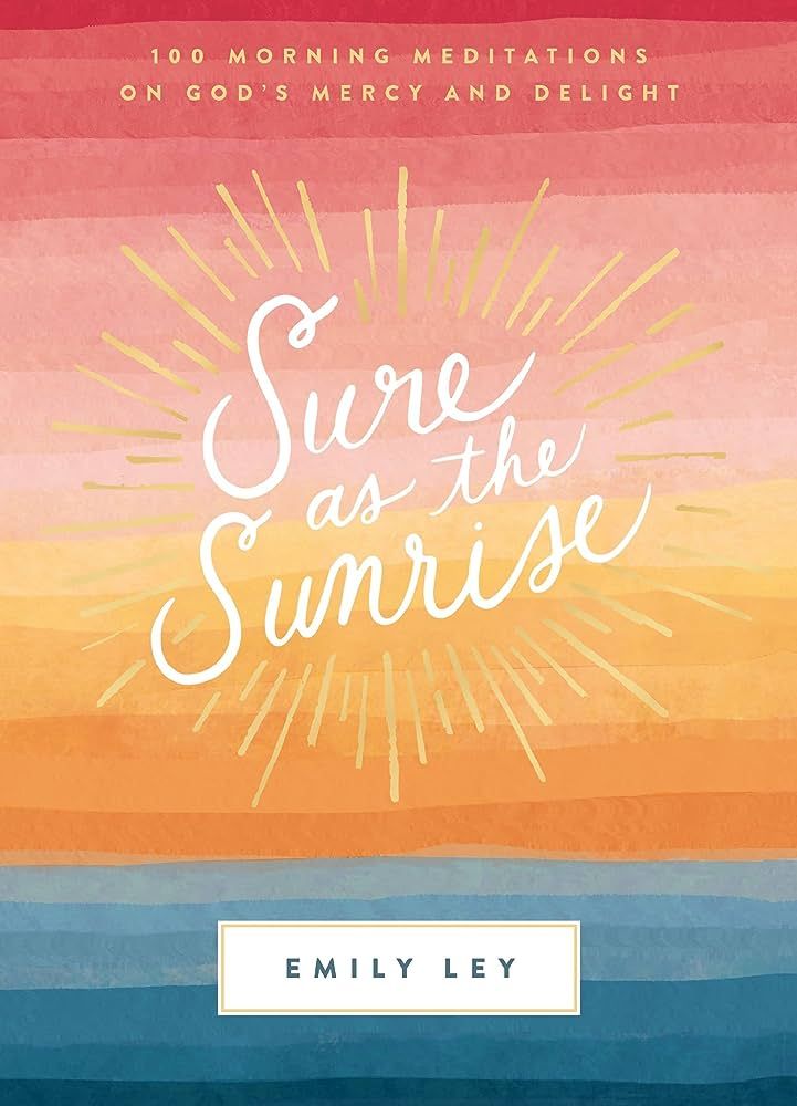 Sure as the Sunrise: 100 Morning Meditations on God’s Mercy and Delight | Amazon (US)