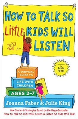 How to Talk so Little Kids Will Listen: A Survival Guide to Life with Children Ages 2-7 | Amazon (US)