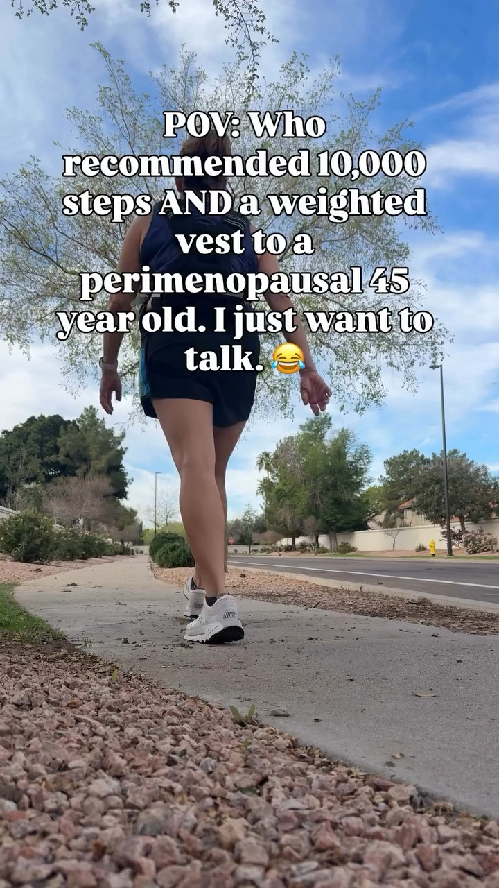 POV: Who recommended 10,000 steps AND a weighted vest to a perimenopausal 45 year old. I just want to talk. 😂