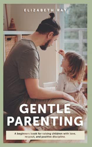 Gentle Parenting: A Beginners Book For Raising Children With Love, Respect, And Positive Discipline | Amazon (US)