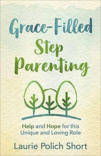 Grace-Filled Stepparenting: Help and Hope for This Unique and Loving Role | Amazon (US)