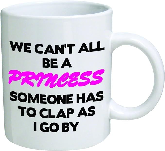 Funny Mug - We can't all be a princess - 11 OZ Coffee Mugs - Funny Inspirational and sarcasm - By... | Amazon (US)