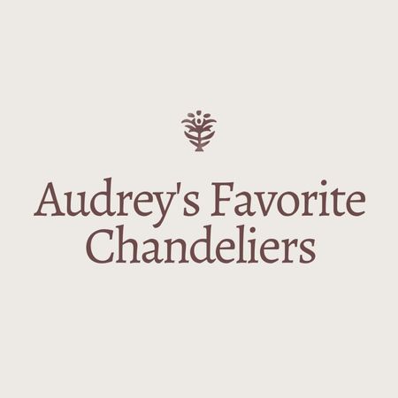 Audrey’s Favorite Chandeliers 

#LTKhome
