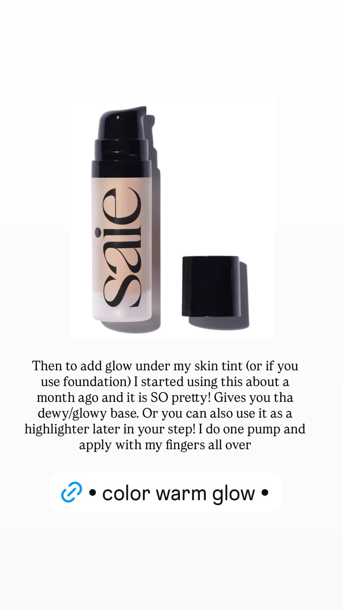 Then to add glow under my skin tint (or if you use foundation) I started using this about a month ago and it is SO pretty! Gives you tha dewy/glowy base. Or you can also use it as a highlighter later in your step! I do one pump and apply with my fingers all over