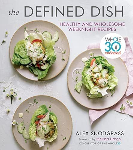 The Defined Dish: Whole30 Endorsed, Healthy and Wholesome Weeknight Recipes (A Defined Dish Book)... | Amazon (US)