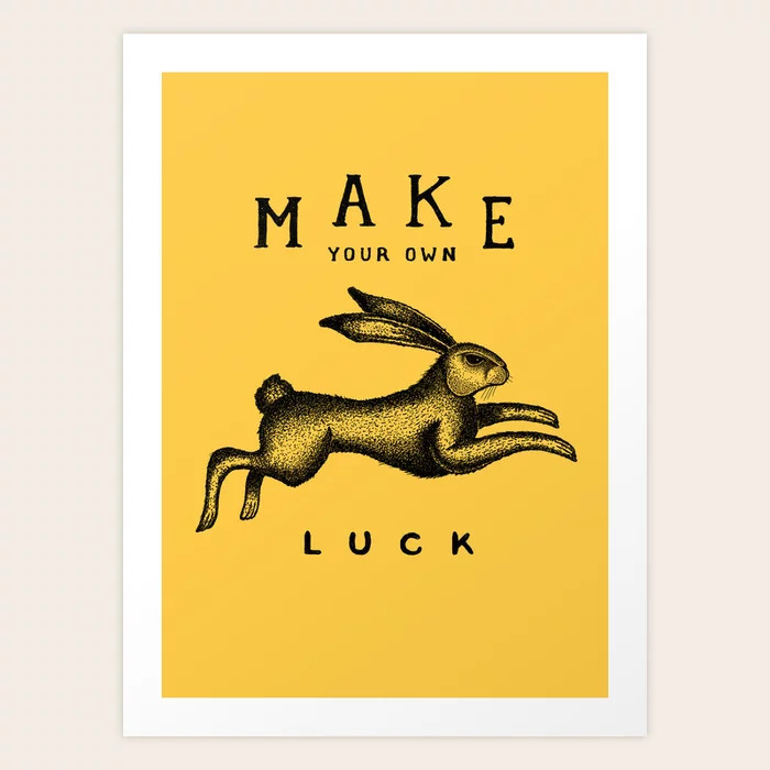 MAKE YOUR OWN LUCK Art Print | Society6