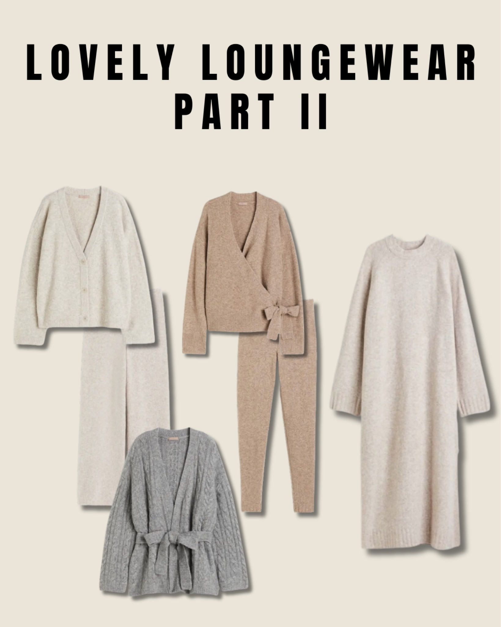 Lovely Loungewear Pt.2

outfit inspiration, home wear, H&M, fluffy joggers, nightwear, fine knitted leggings, vest, knit pants, cardigan, beige knitted maxi dress, cardigan with toe belt, Nederland.

#LTKstyletip #LTKSeasonal #LTKeurope