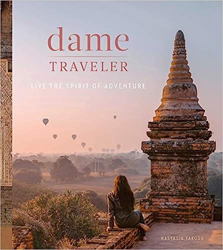 Dame Traveler: Live the Spirit of Adventure    Hardcover – Illustrated, March 3, 2020 | Amazon (US)