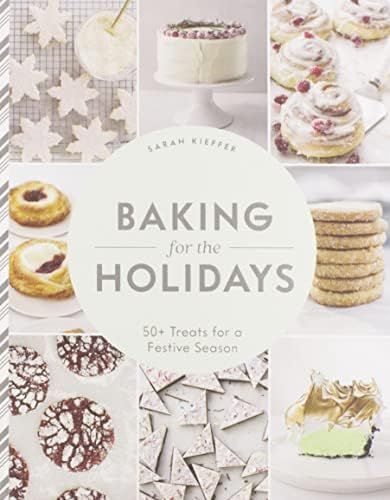 Baking for the Holidays: 50+ Treats for a Festive Season: Kieffer, Sarah: 9781452180755: Amazon.c... | Amazon (US)