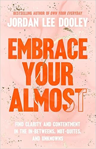 Embrace Your Almost: Find Clarity and Contentment in the In-Betweens, Not-Quites, and Unknowns | Amazon (US)