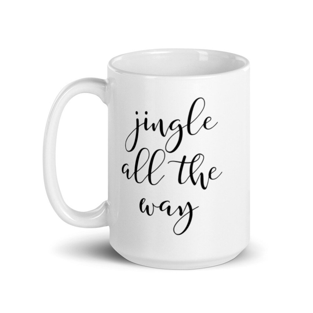 Jingle All the Way Mug, Cute Mug, Festive Mug, Christmas Mug, Punny Mug, Holiday Mug - Etsy | Etsy (US)