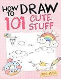 How To Draw 101 Cute Stuff For Kids: Simple and Easy Step-by-Step Guide Book to Draw Everything l... | Amazon (US)