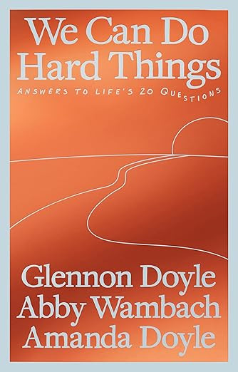 We Can Do Hard Things: Answers to Life's 20 Questions      Paperback | Amazon (US)