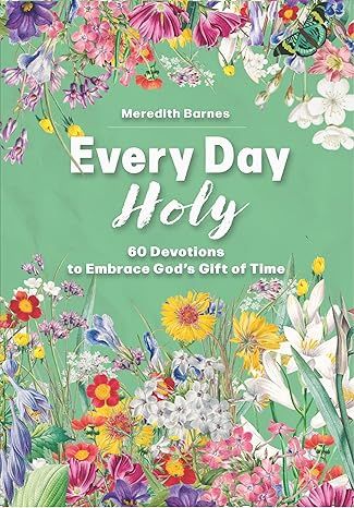 Every Day Holy: 60 Devotions to Embrace God's Gift of Time | Amazon (US)