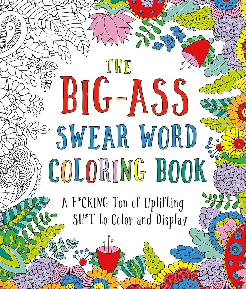 The Big-Ass Swear Word Coloring Book: A F*cking Ton of Uplifting Sh*t to Color and Display | Amazon (US)