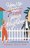 How to Love Your Neighbor: Sullivan, Sophie: 9781250624185: Amazon.com: Books | Amazon (US)