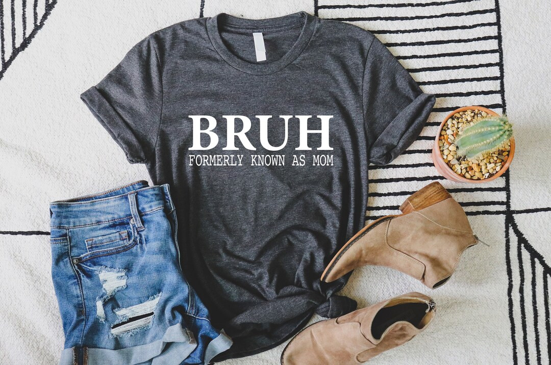 Bruh Formerly Known as Mom Shirt, Mother's Day, Gift for Mom, Funny Mom Shirt , Sarcastic Shirt, ... | Etsy (US)