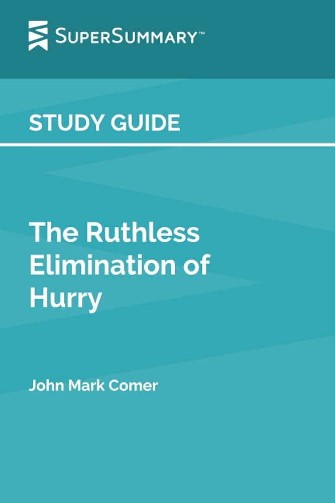 Study Guide: The Ruthless Elimination of Hurry by John Mark Comer (SuperSummary) | Amazon (US)
