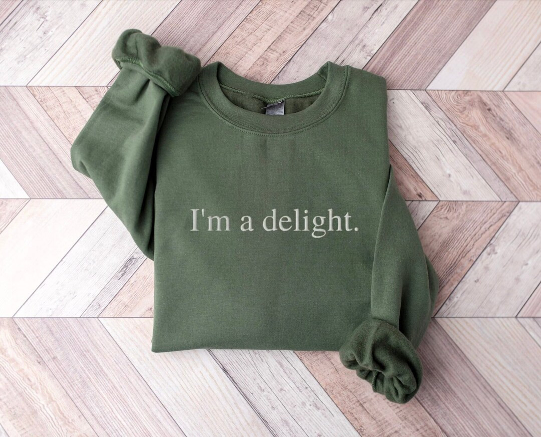 Embroidered I'm A Delight Sweatshirt, I'm a Delight Sweatshirt, Funny Sweatshirt, I'm A Delight S... | Etsy (US)