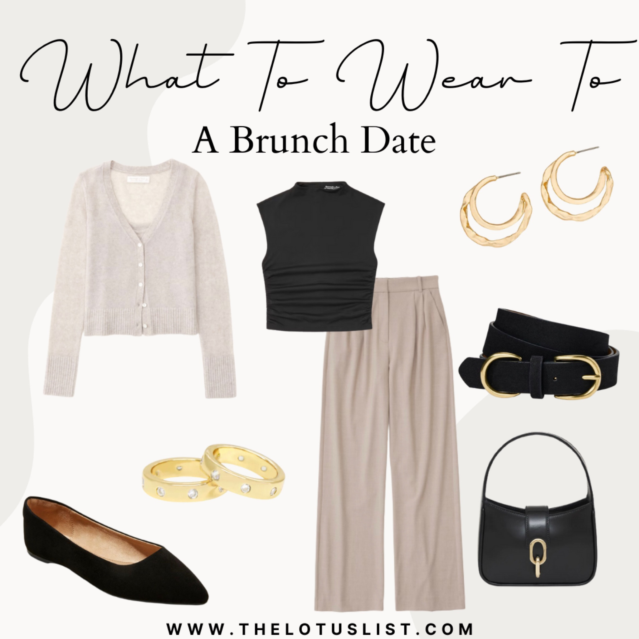 What To Wear To - A Brunch Date

LTKFind / LTKunder50 / LTKworkwear / LTKtravel / LTKunder100 / LTKitbag / LTKshoecrush / brunch outfit / brunch date outfit / brunch outfit ideas / brunch outfits / brunch date / brunch dates / brunch date outfits / outfit ideas / outfit idea / fall outfit / fall outfit ideas / outfit inspo / fall outfit inspo / trousers / Abercrombie / Abercrombie trousers / Abercrombie pants / ballet flats / target / target finds / target style / anine bing / anine bing handbag / black handbag / beige sweater / cream sweater / black top / black ruched top / ruched top / gold jewelry / gold rings / ring set / ring stacks / earrings / hoop earrings / gold hoops / gold hoop earrings 

#LTKstyletip #LTKSeasonal #LTKsalealert