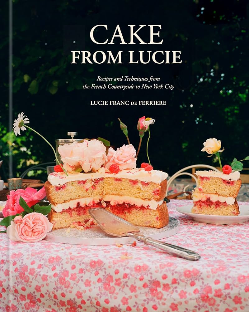 Cake From Lucie: Recipes and Techniques from the French Countryside to New York City: A Baking Bo... | Amazon (US)