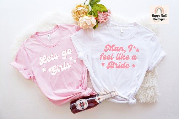 Let's Go Girls T-shirt Man I Feel Like a Bride Tshirt | Etsy | Etsy (US)