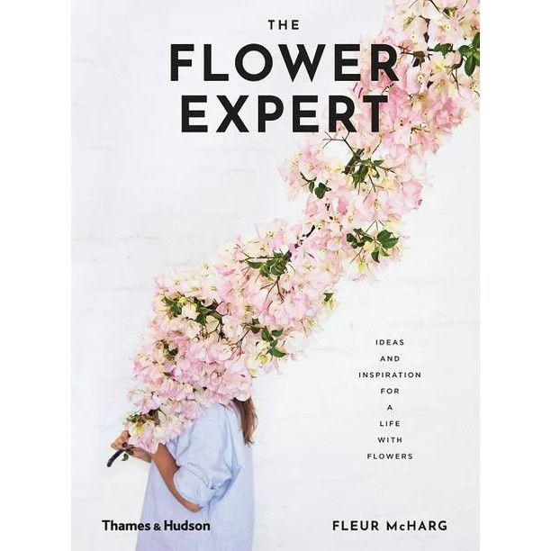 The Flower Expert : Ideas and Inspiration for a Life with Flowers (Hardcover) | Walmart (US)