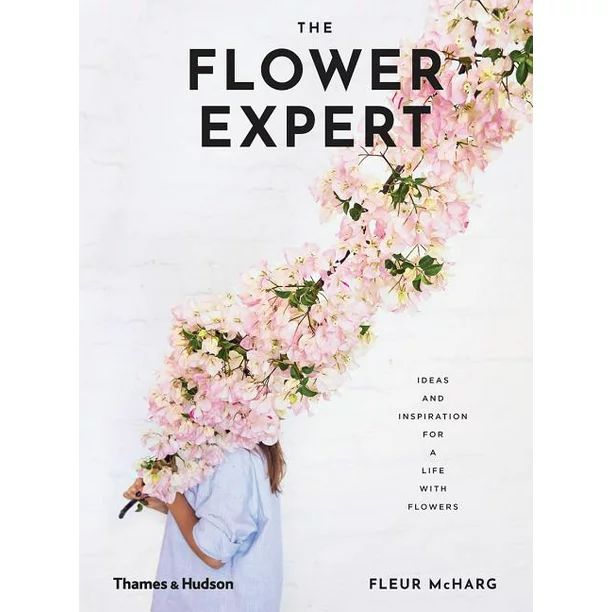 The Flower Expert : Ideas and Inspiration for a Life with Flowers (Hardcover) | Walmart (US)