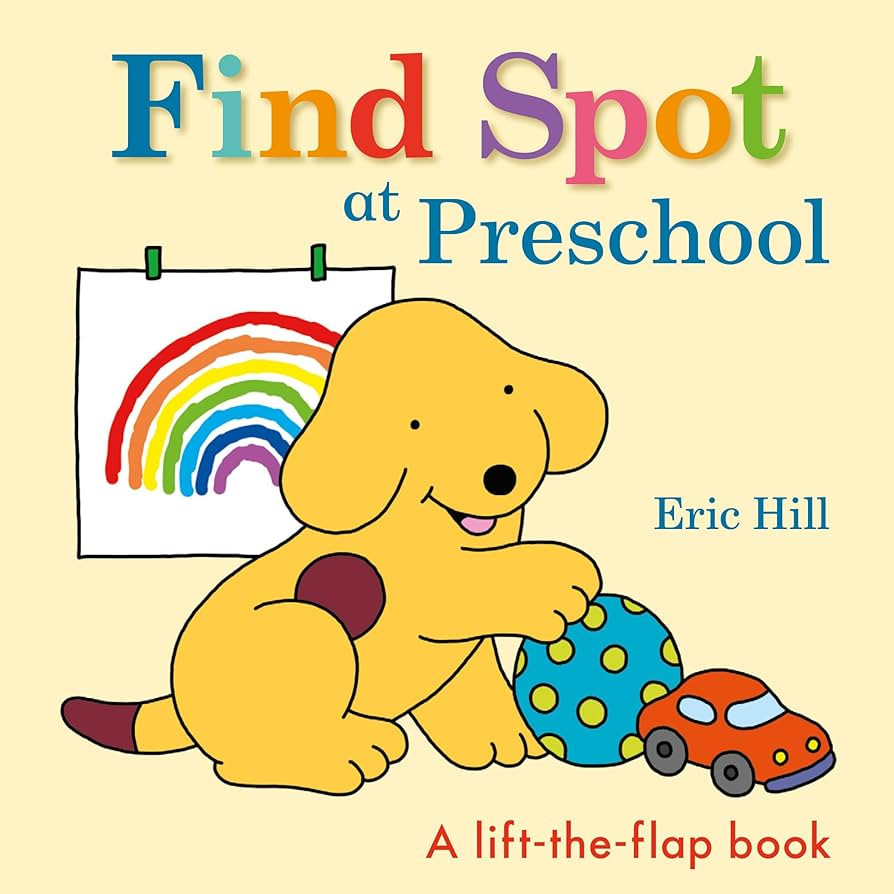 Find Spot at Preschool: A Lift-the-Flap Book: Hill, Eric, Hill, Eric: 9780241484807: Amazon.com: ... | Amazon (US)