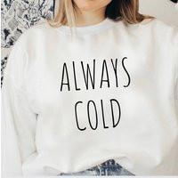 Always Cold Sweater, Literally Freezing Sweatshirts, Funny Sweatshirt, Gifts, Shirt, Womens Freakin Shirt | Etsy (US)