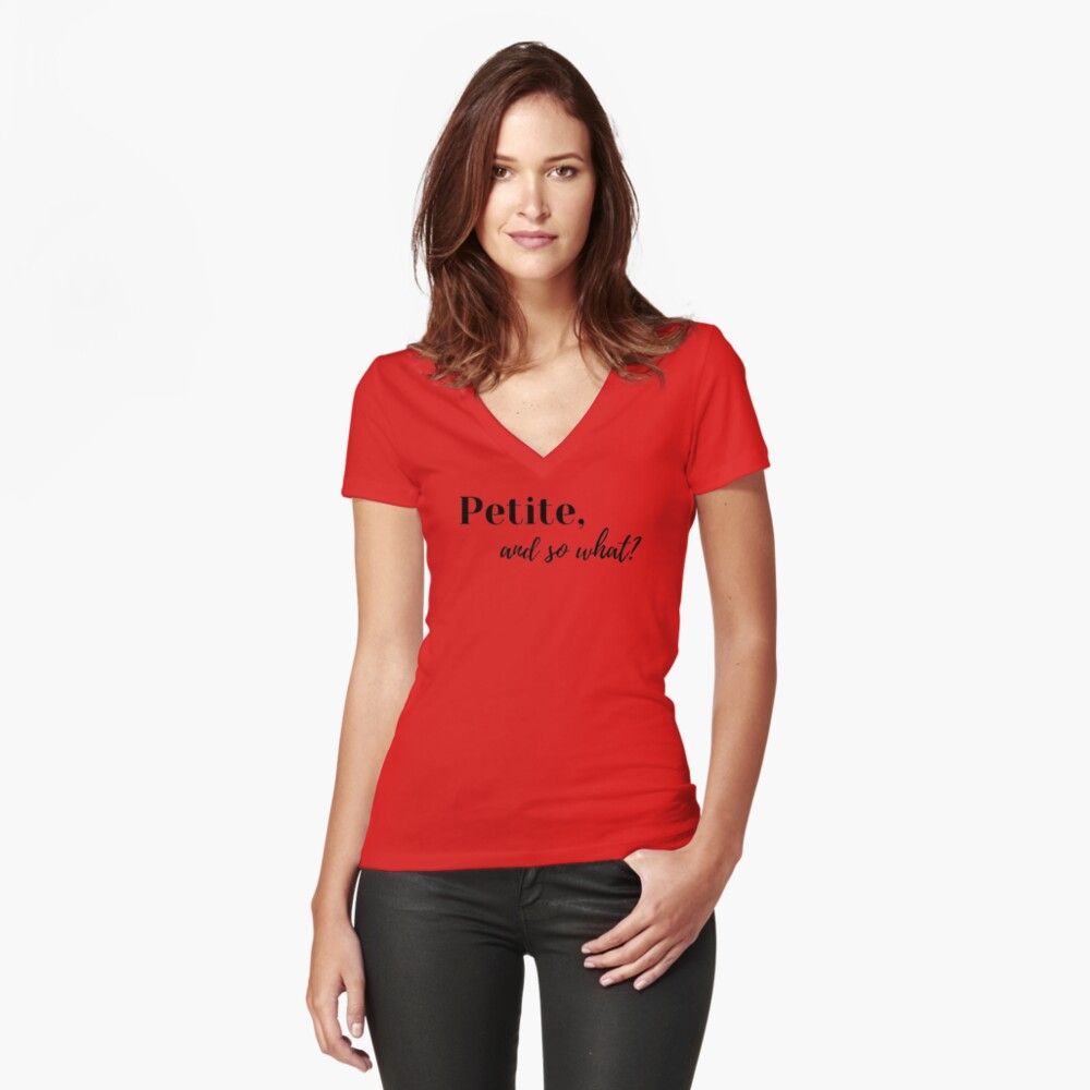 Petite, and so what Fitted V-Neck T-Shirt | Redbubble (US)