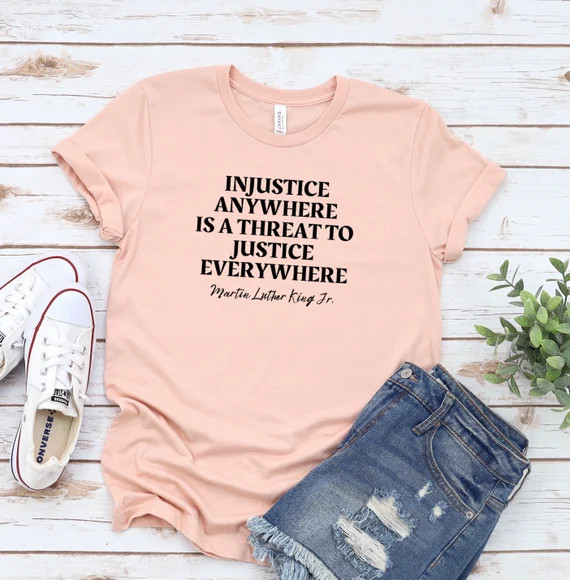Injustice Anywhere is a Threat to Justice Everywhere, Activist shirt, Civil Rights Shirt, Equalit... | Etsy (US)