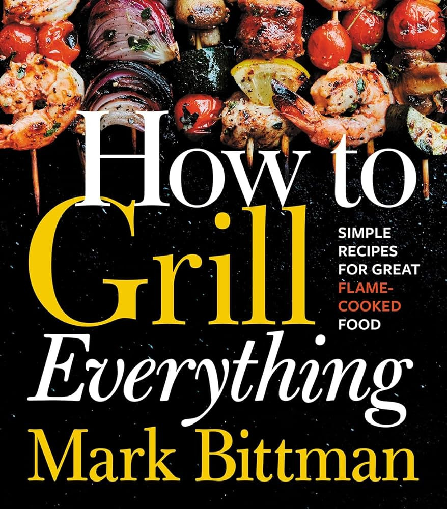 How To Grill Everything: Simple Recipes for Great Flame-Cooked Food: A Grilling BBQ Cookbook (How... | Amazon (US)