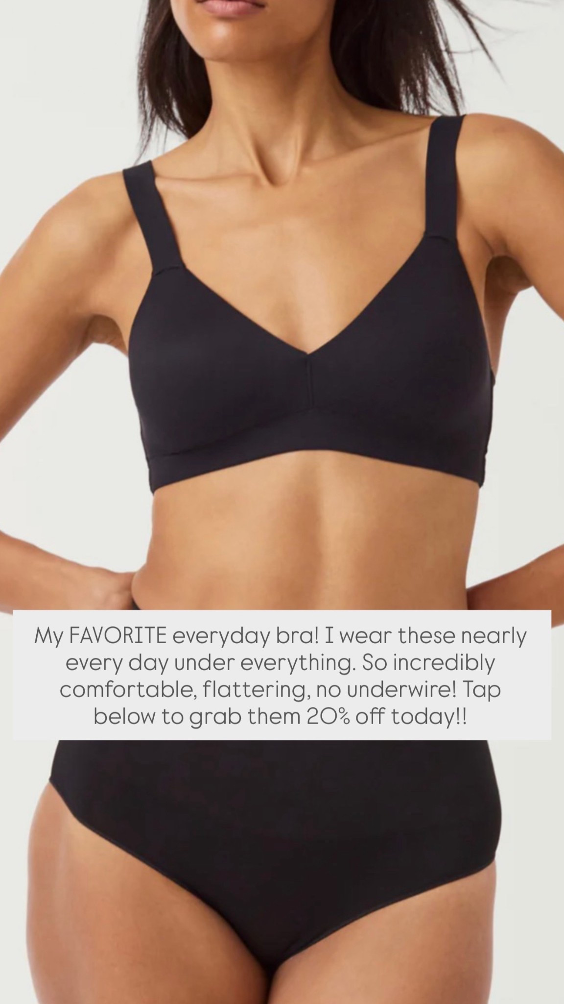 My FAVORITE everyday bra! I wear these nearly every day under everything. So incredibly comfortable, flattering, no underwire! Tap below to grab them 20% off today!! 

#LTKootd #LTKSpringSale #LTKselfcare