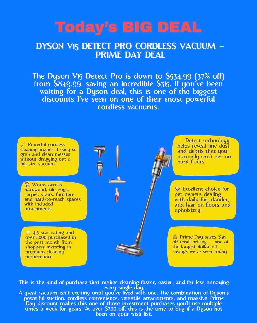 This is the kind of purchase that makes cleaning faster, easier, and far less annoying every single day.

A great vacuum isn’t exciting until you’ve lived with one. The combination of Dyson’s powerful suction, cordless convenience, versatile attachments, and massive Prime Day discount makes this one of those investment purchases you’ll use multiple times a week for years. At over $300 off, this is the time to buy if a Dyson has been on your wish list.

#LTKSaleAlert #LTKHome #LTKdayinmylife