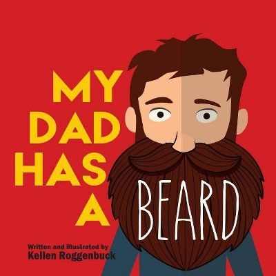 My Dad Has a Beard - by  Kellen Roggenbuck (Paperback) | Target