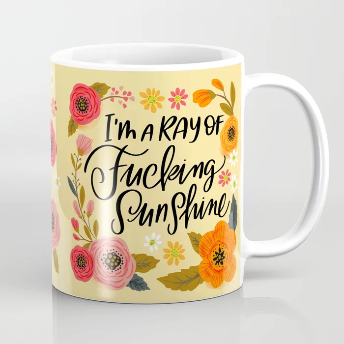 Pretty Swe*ry: I'm a Ray of Fucking Sunshine Coffee Mug | Society6