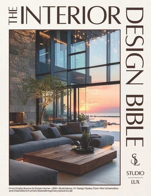 The Interior Design Bible: From Empty Rooms to Dream Home - 900+ Illustrations, 11+ Design Styles, Floor-Plan Schematics and Checklists to Furnish, St | Barnes & Noble