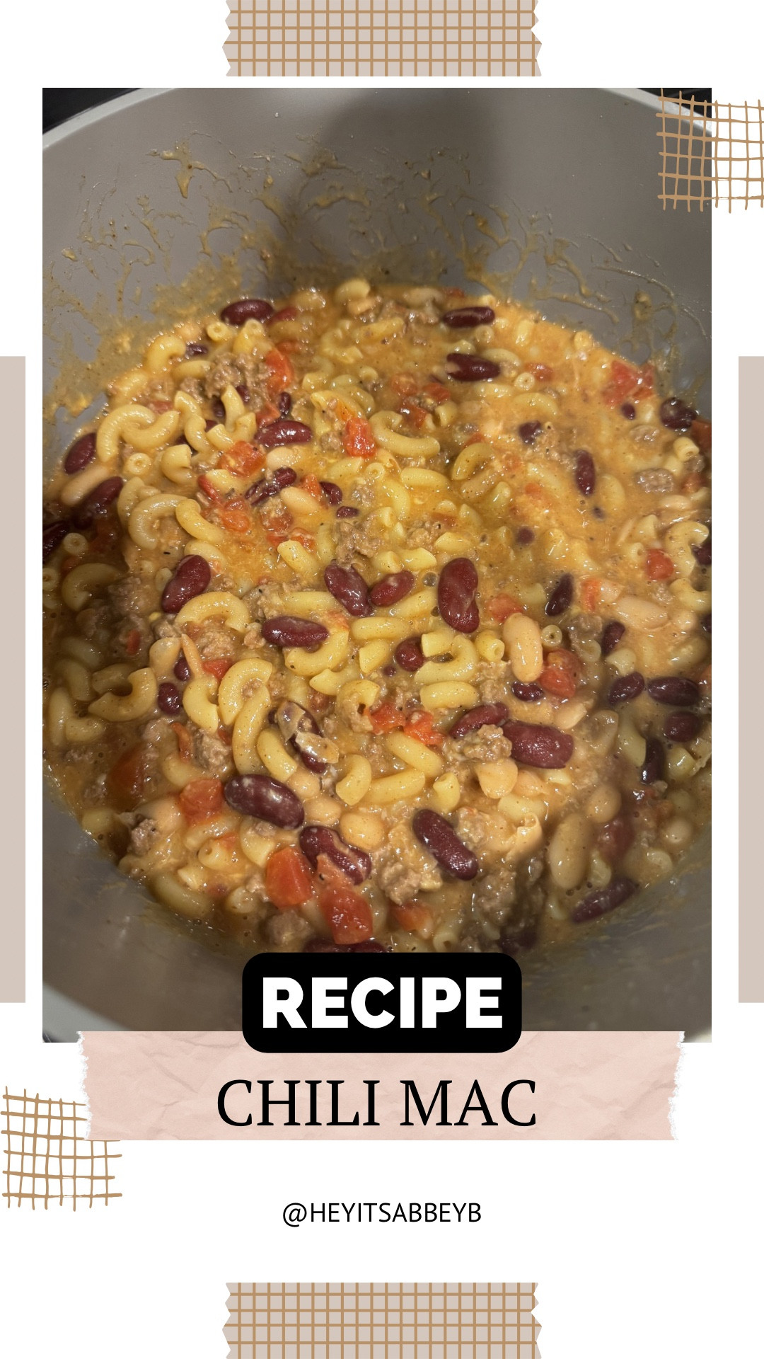 Chili Mac is always a hit, I haven’t made it forever! 



INGREDIENTS
1 tablespoon olive oil
8 ounces ground beef
1 onion, diced
3 cloves garlic, minced
4 cups chicken broth
1 (14.5-ounce) can diced tomatoes
¾ cup canned white kidney beans, drained and rinsed
¾ cup canned kidney beans, drained and rinsed
2 teaspoons chili powder
1 ½ teaspoon cumin
Kosher salt and freshly ground black pepper, to taste
10 ounces elbow macaroni
¾ cup shredded cheddar cheese
2 tablespoons chopped fresh parsley leaves

INSTRUCTIONS
1. Heat olive oil in a large stockpot or Dutch oven over medium high heat. Add ground beef and onion, and cook until browned, about 3-5 minutes, making sure to crumble the beef as it cooks; drain excess fat.
2. Stir in garlic until fragrant, about 1 minute.
3. Stir in chicken broth, tomatoes, beans, chili powder and cumin; season with salt and pepper, to taste.
4. Stir in pasta. Bring to a boil; cover, reduce heat and simmer until pasta is cooked through, about 13-15 minutes.
5. Remove from heat. Top with cheese and cover until melted, about 2 minutes.


#food #foodie #foodlover #foodgasm #foodoftheday 

#LTKfoodie #LTKvlog #LTKU