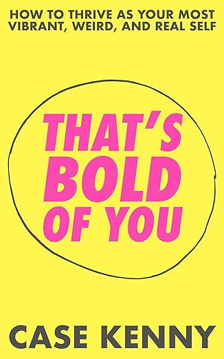 That's Bold of You: How To Thrive as Your Most Vibrant, Weird, and Real Self | Amazon (US)