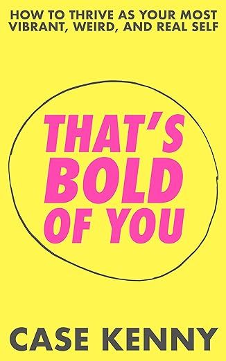 That's Bold of You: How To Thrive as Your Most Vibrant, Weird, and Real Self | Amazon (US)