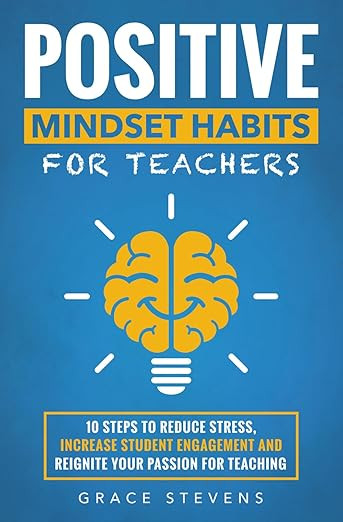 Positive Mindset Habits for Teachers: 10 Steps to Reduce Stress, Increase Student Engagement and ... | Amazon (US)